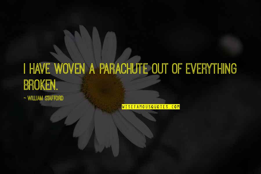 Stafford's Quotes By William Stafford: I have woven a parachute out of everything Stafford's Quotes By William Stafford: I have woven a parachute out of everything