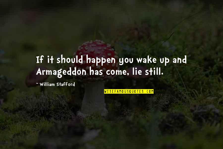 Stafford's Quotes By William Stafford: If it should happen you wake up and Stafford's Quotes By William Stafford: If it should happen you wake up and