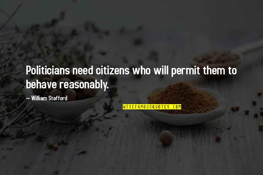 Stafford's Quotes By William Stafford: Politicians need citizens who will permit them to Stafford's Quotes By William Stafford: Politicians need citizens who will permit them to