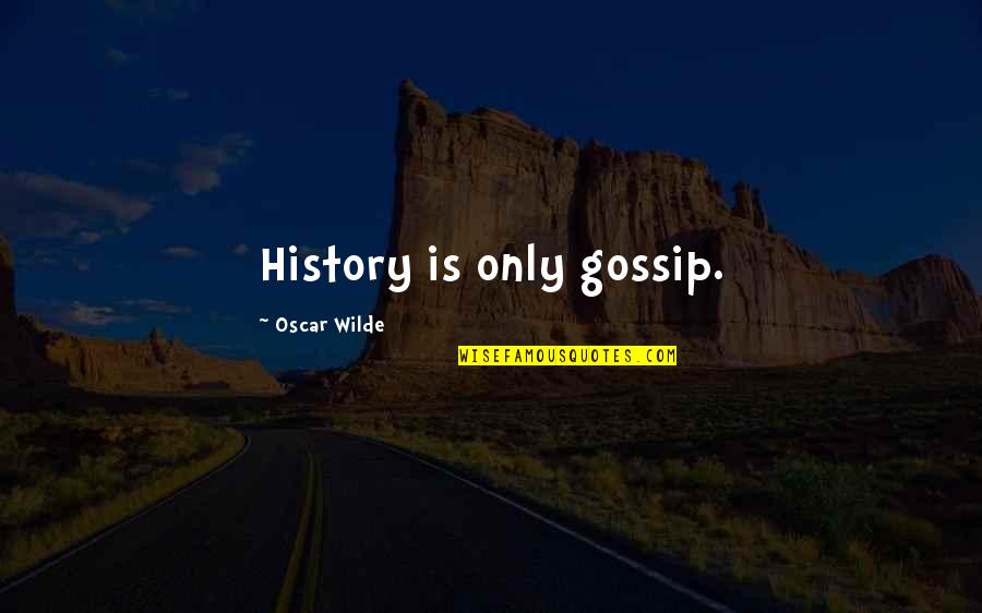 Staffordshire Bull Terrier Quotes By Oscar Wilde: History is only gossip.