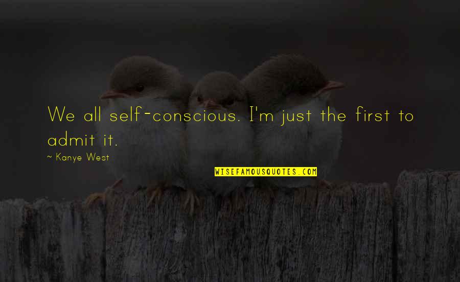 Stag Beer Quotes By Kanye West: We all self-conscious. I'm just the first to