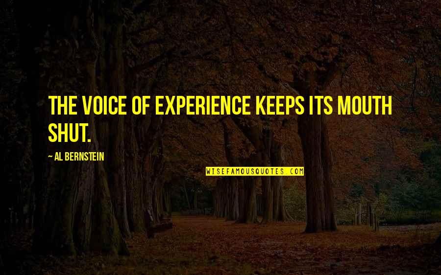 Stag Deer Quotes By Al Bernstein: The voice of experience keeps its mouth shut. Stag Deer Quotes By Al Bernstein: The voice of experience keeps its mouth shut.