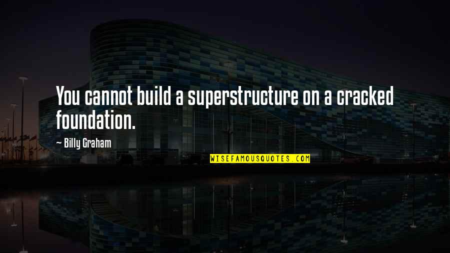 Stag Night Funny Quotes By Billy Graham: You cannot build a superstructure on a cracked