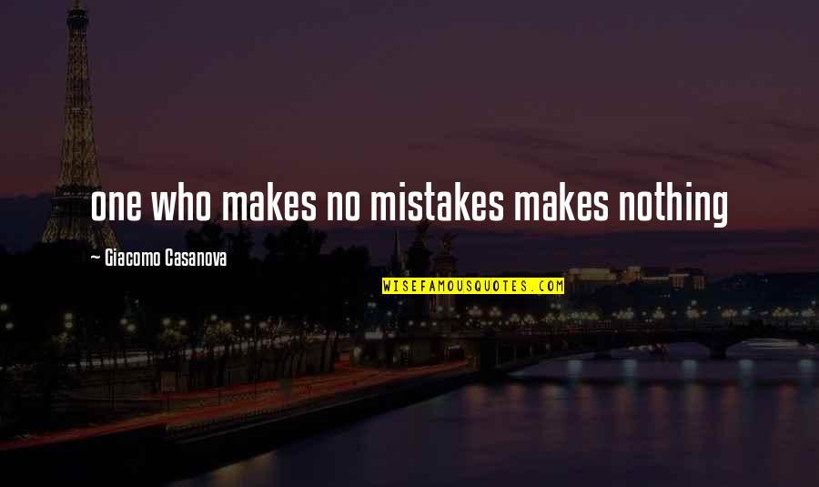 Stag Night Memorable Quotes By Giacomo Casanova: one who makes no mistakes makes nothing