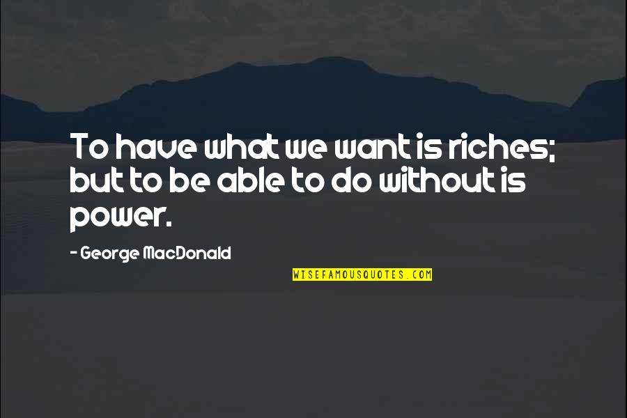 Stag Quotes By George MacDonald: To have what we want is riches; but Stag Quotes By George MacDonald: To have what we want is riches; but