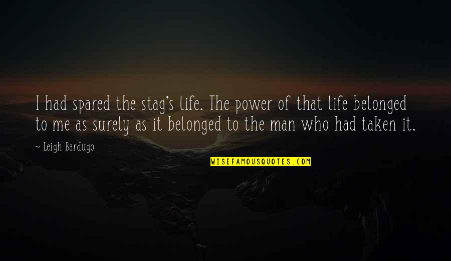 Stag Quotes By Leigh Bardugo: I had spared the stag's life. The power Stag Quotes By Leigh Bardugo: I had spared the stag's life. The power