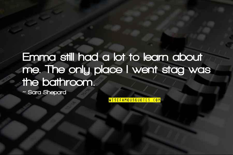 Stag Quotes By Sara Shepard: Emma still had a lot to learn about