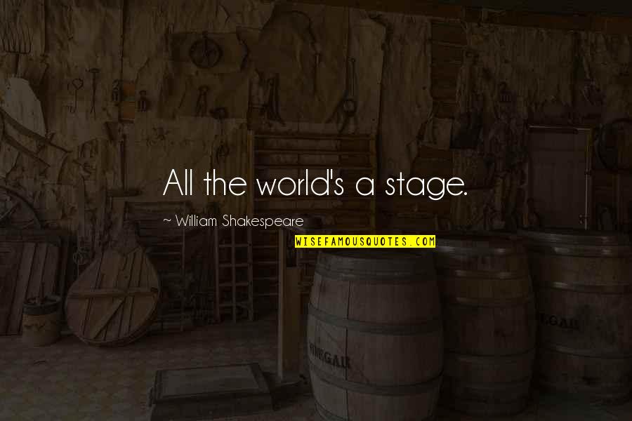 Stage Acting Quotes By William Shakespeare: All the world's a stage.