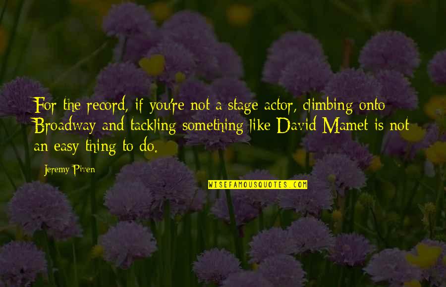 Stage Actors Quotes By Jeremy Piven: For the record, if you're not a stage