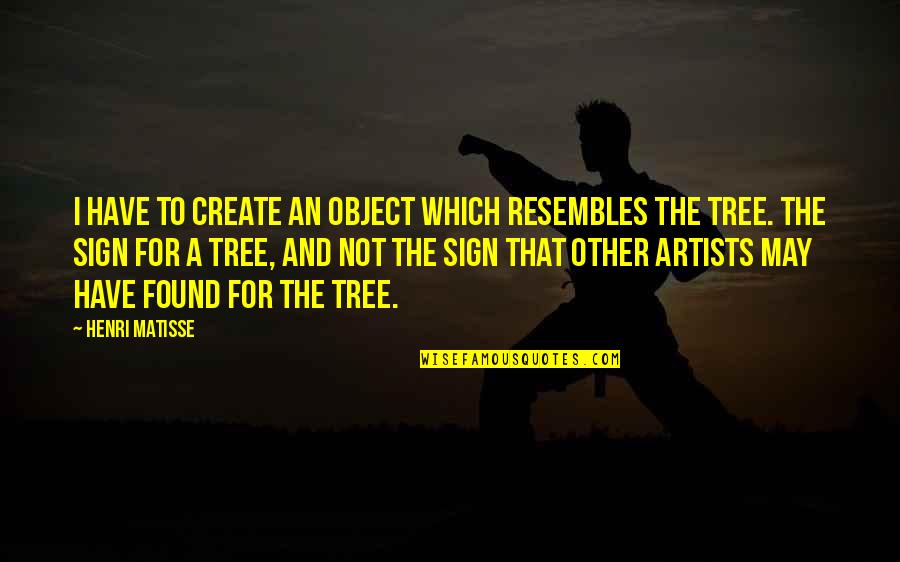 Stage Dance Punjabi Quotes By Henri Matisse: I have to create an object which resembles
