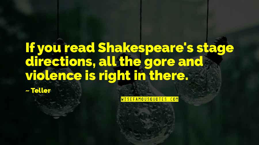 Stage Directions Quotes By Teller: If you read Shakespeare's stage directions, all the