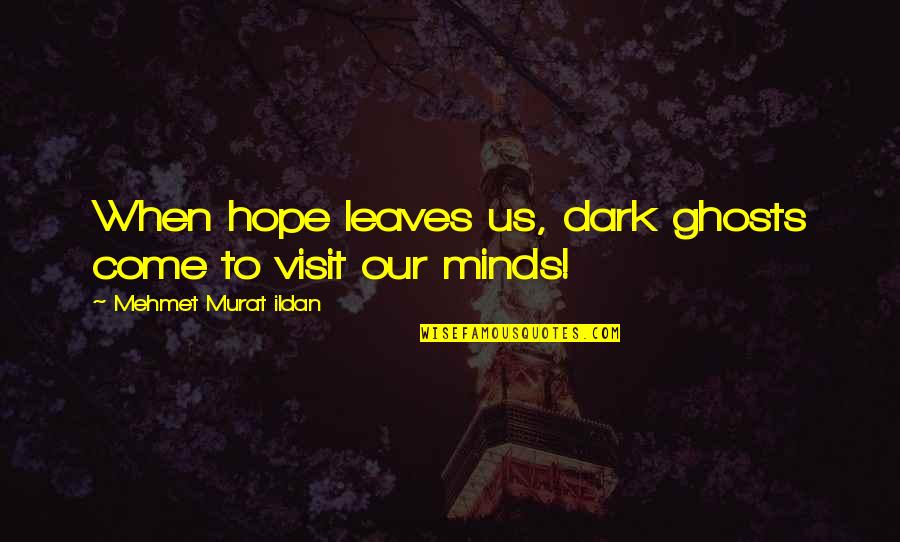 Stage Fright Movie Quotes By Mehmet Murat Ildan: When hope leaves us, dark ghosts come to Stage Fright Movie Quotes By Mehmet Murat Ildan: When hope leaves us, dark ghosts come to