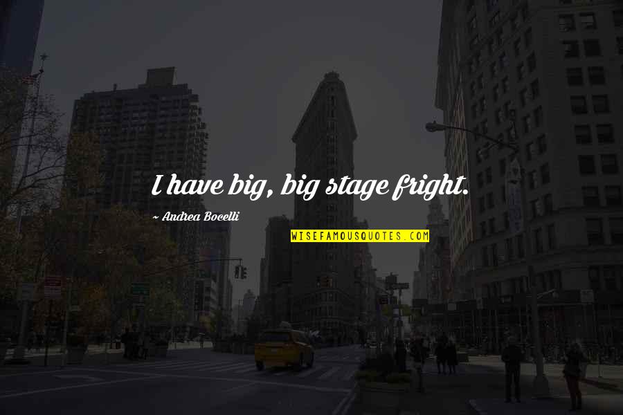 Stage Fright Quotes By Andrea Bocelli: I have big, big stage fright. Stage Fright Quotes By Andrea Bocelli: I have big, big stage fright.
