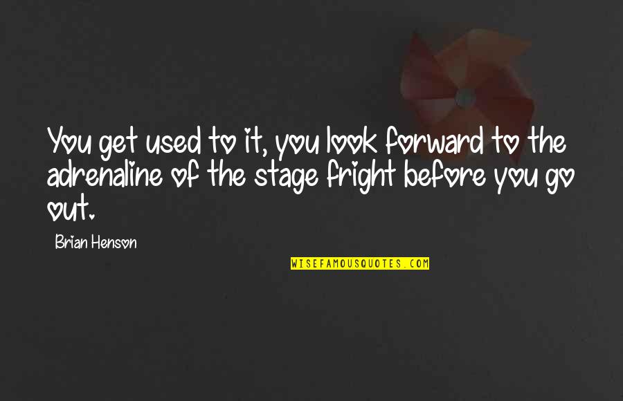Stage Fright Quotes By Brian Henson: You get used to it, you look forward