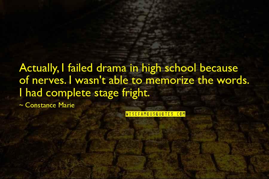 Stage Fright Quotes By Constance Marie: Actually, I failed drama in high school because Stage Fright Quotes By Constance Marie: Actually, I failed drama in high school because