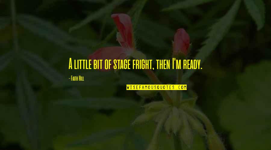 Stage Fright Quotes By Faith Hill: A little bit of stage fright, then I'm
