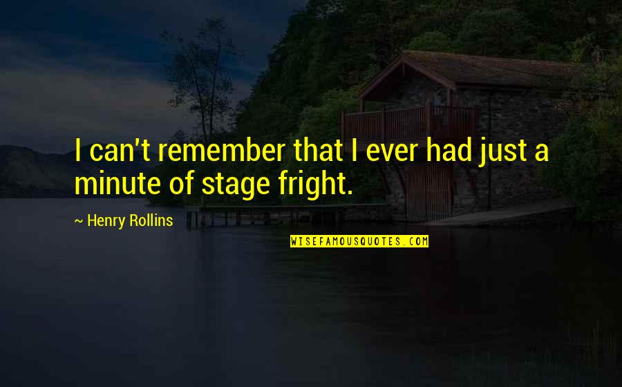 Stage Fright Quotes By Henry Rollins: I can't remember that I ever had just