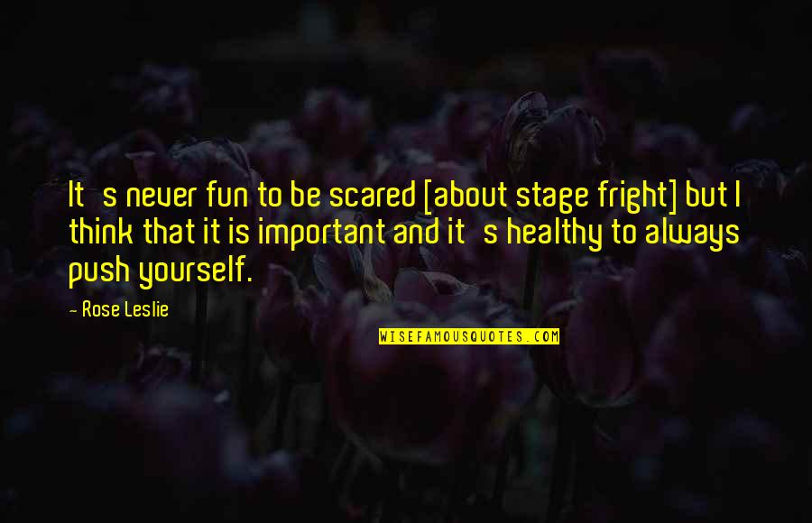 Stage Fright Quotes By Rose Leslie: It's never fun to be scared [about stage