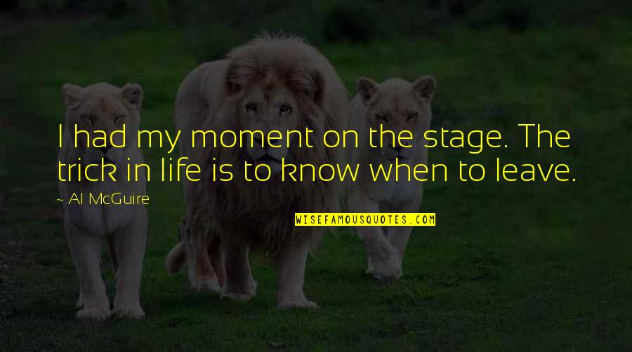 Stage In Life Quotes By Al McGuire: I had my moment on the stage. The