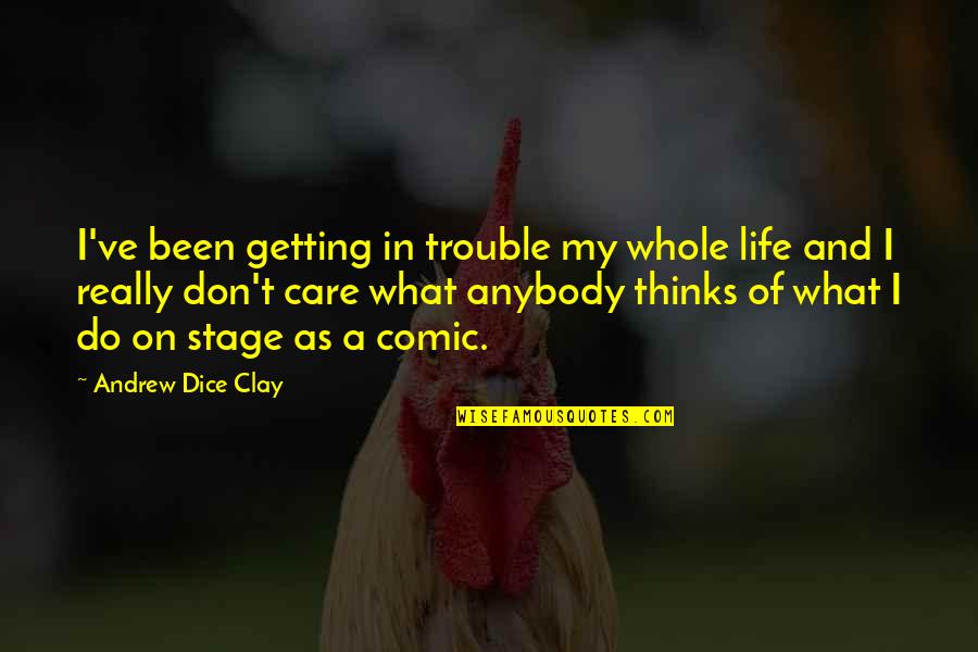 Stage In Life Quotes By Andrew Dice Clay: I've been getting in trouble my whole life