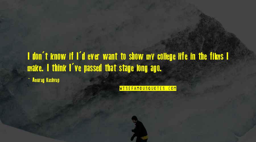 Stage In Life Quotes By Anurag Kashyap: I don't know if I'd ever want to