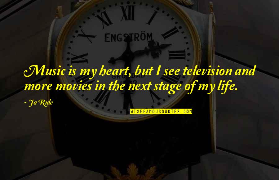 Stage In Life Quotes By Ja Rule: Music is my heart, but I see television