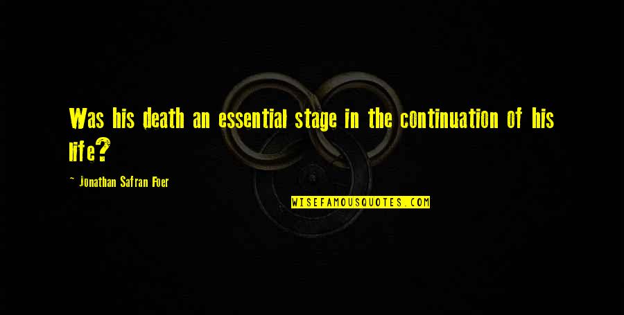 Stage In Life Quotes By Jonathan Safran Foer: Was his death an essential stage in the