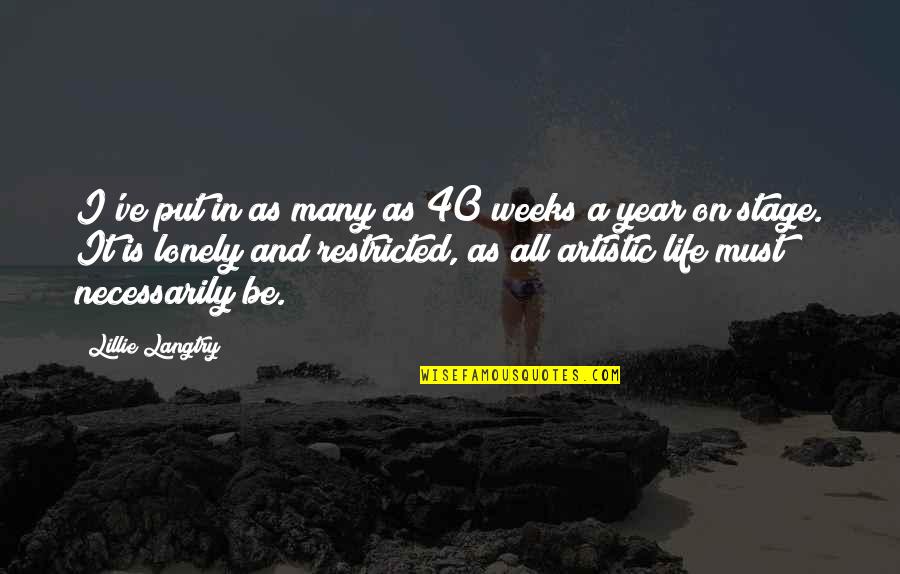 Stage In Life Quotes By Lillie Langtry: I've put in as many as 40 weeks