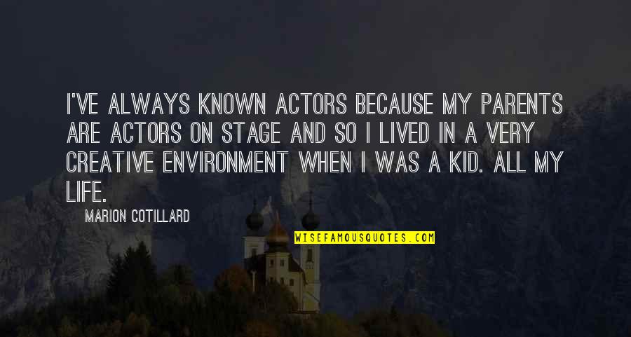 Stage In Life Quotes By Marion Cotillard: I've always known actors because my parents are