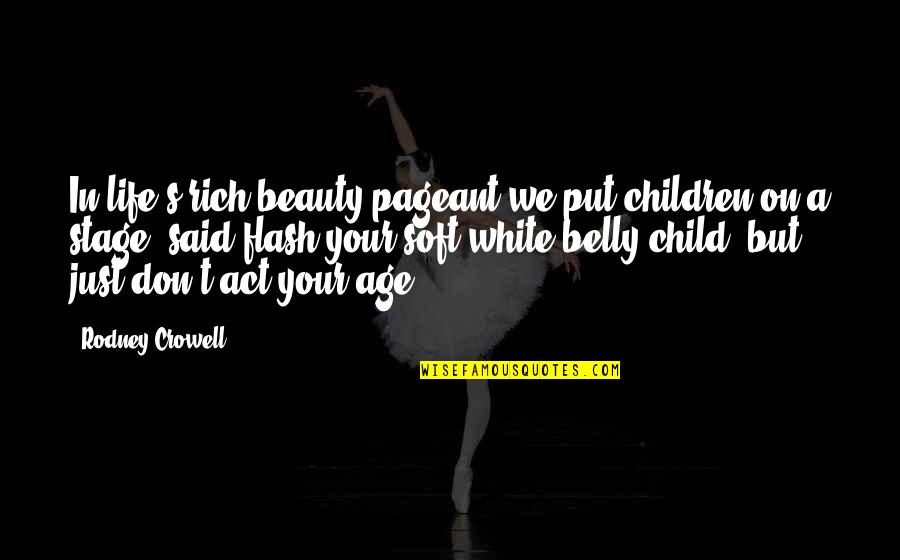 Stage In Life Quotes By Rodney Crowell: In life's rich beauty pageant we put children