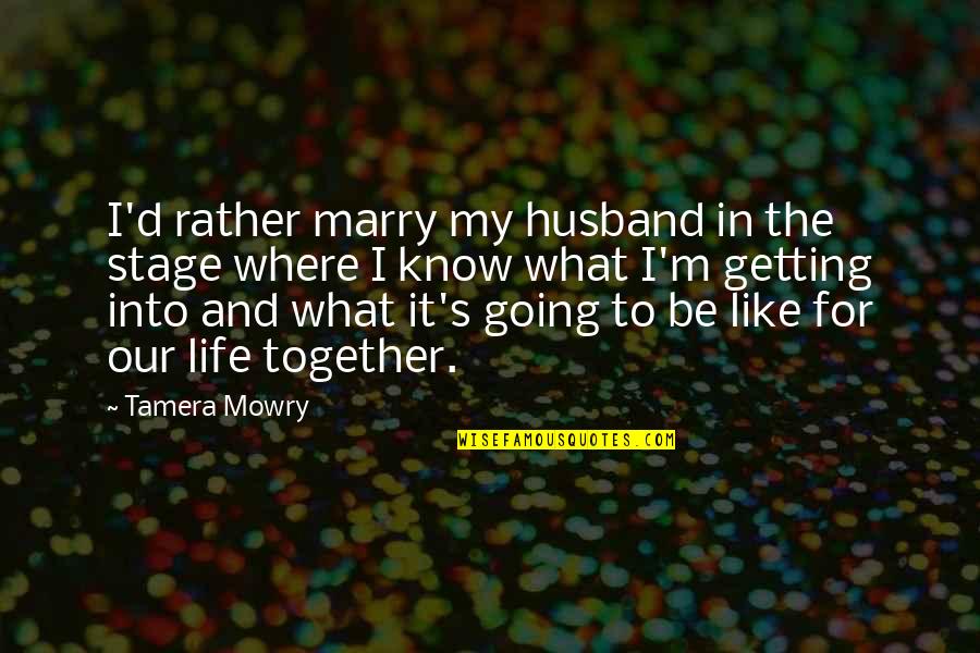 Stage In Life Quotes By Tamera Mowry: I'd rather marry my husband in the stage