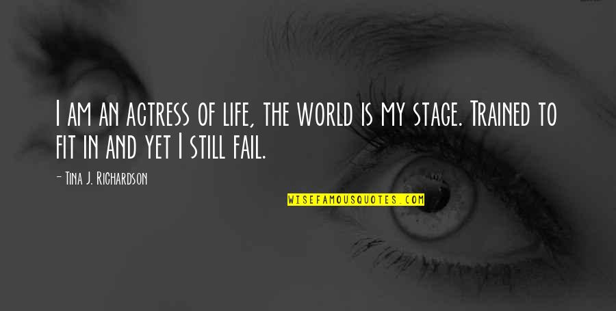 Stage In Life Quotes By Tina J. Richardson: I am an actress of life, the world