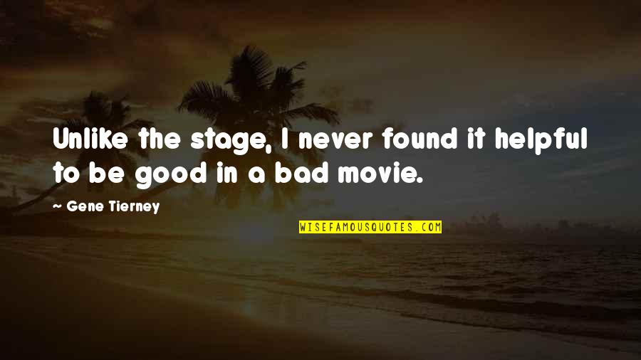 Stage In Quotes By Gene Tierney: Unlike the stage, I never found it helpful