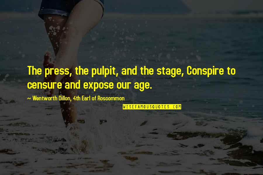 Stage Inc Quotes By Wentworth Dillon, 4th Earl Of Roscommon: The press, the pulpit, and the stage, Conspire