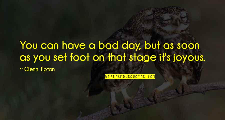 Stage Is Set Quotes By Glenn Tipton: You can have a bad day, but as