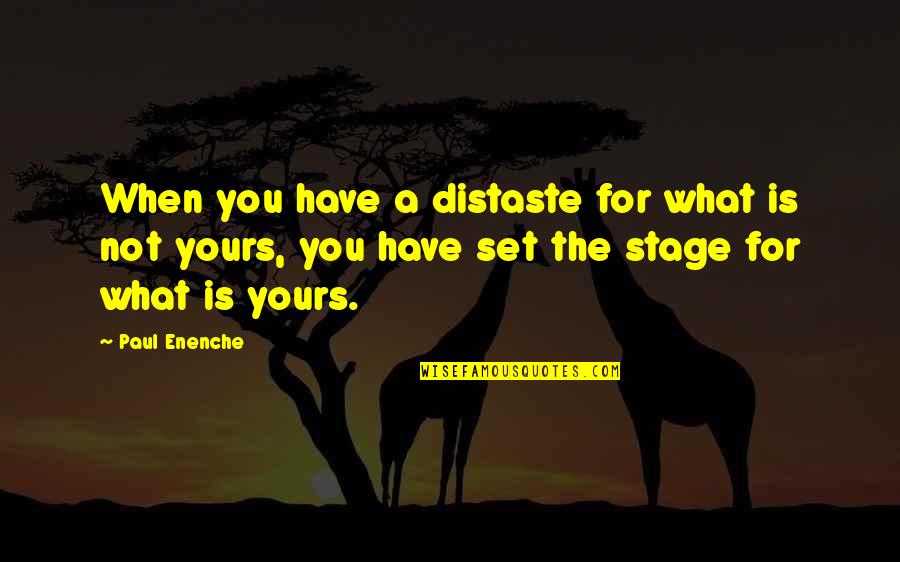 Stage Is Set Quotes By Paul Enenche: When you have a distaste for what is