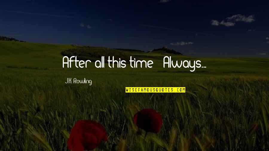 Stage Island Quotes By J.K. Rowling: After all this time?""Always... Stage Island Quotes By J.K. Rowling: After all this time?""Always...