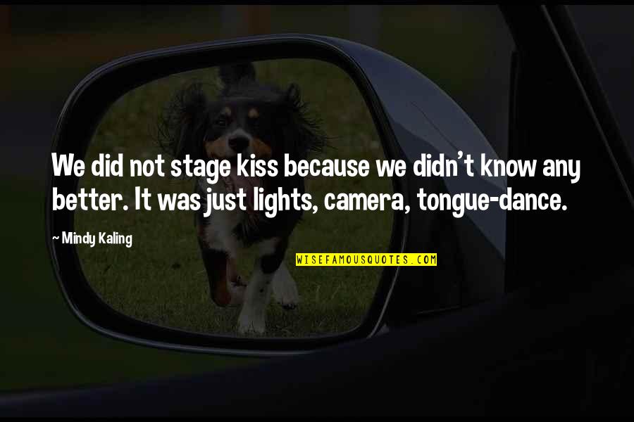 Stage Lights Quotes By Mindy Kaling: We did not stage kiss because we didn't Stage Lights Quotes By Mindy Kaling: We did not stage kiss because we didn't