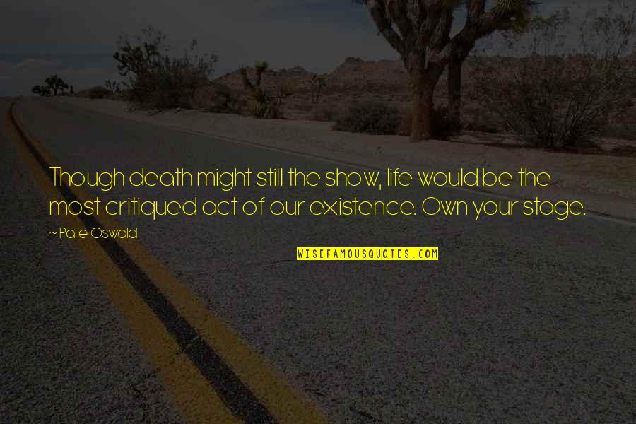 Stage Of Life Quotes By Palle Oswald: Though death might still the show, life would Stage Of Life Quotes By Palle Oswald: Though death might still the show, life would
