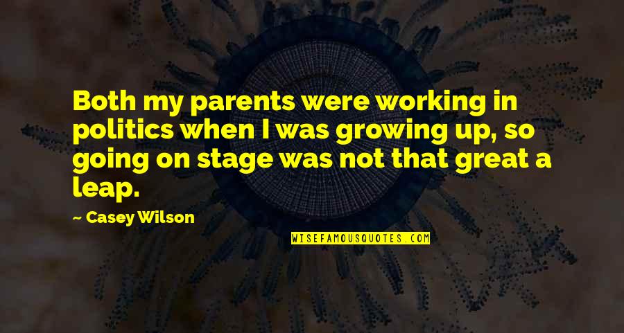 Stage Parents Quotes By Casey Wilson: Both my parents were working in politics when