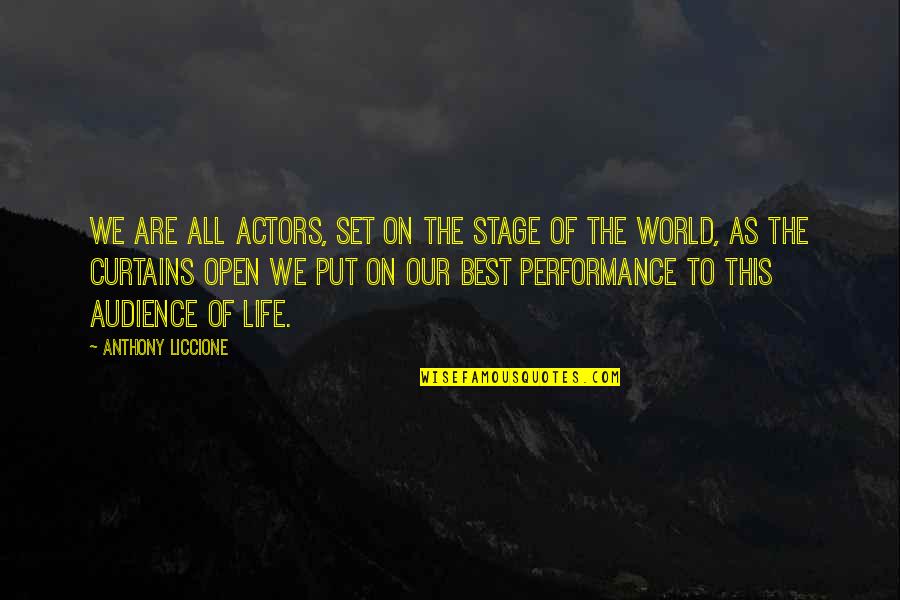 Stage Performance Quotes By Anthony Liccione: We are all actors, set on the stage