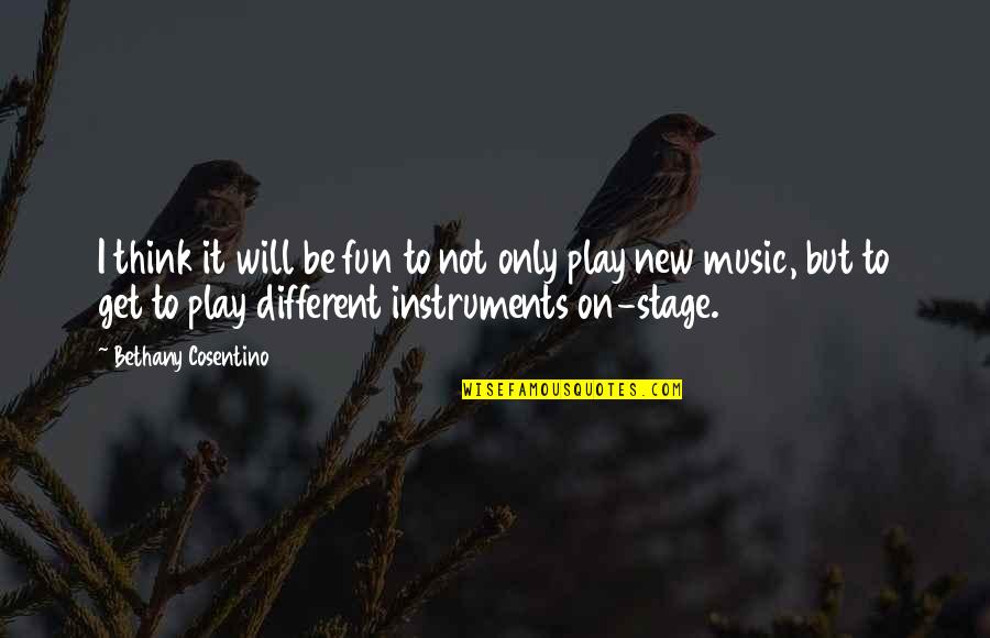 Stage Play Quotes By Bethany Cosentino: I think it will be fun to not Stage Play Quotes By Bethany Cosentino: I think it will be fun to not