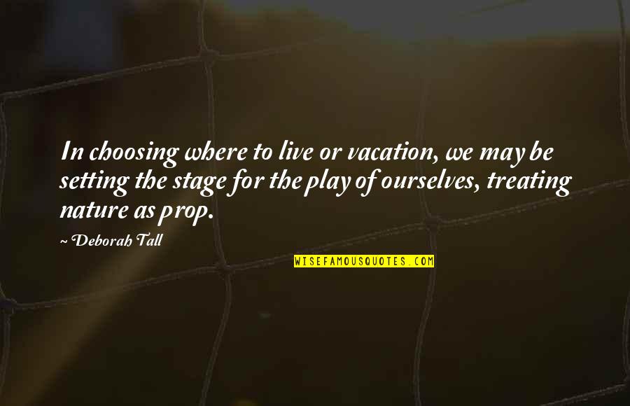 Stage Play Quotes By Deborah Tall: In choosing where to live or vacation, we