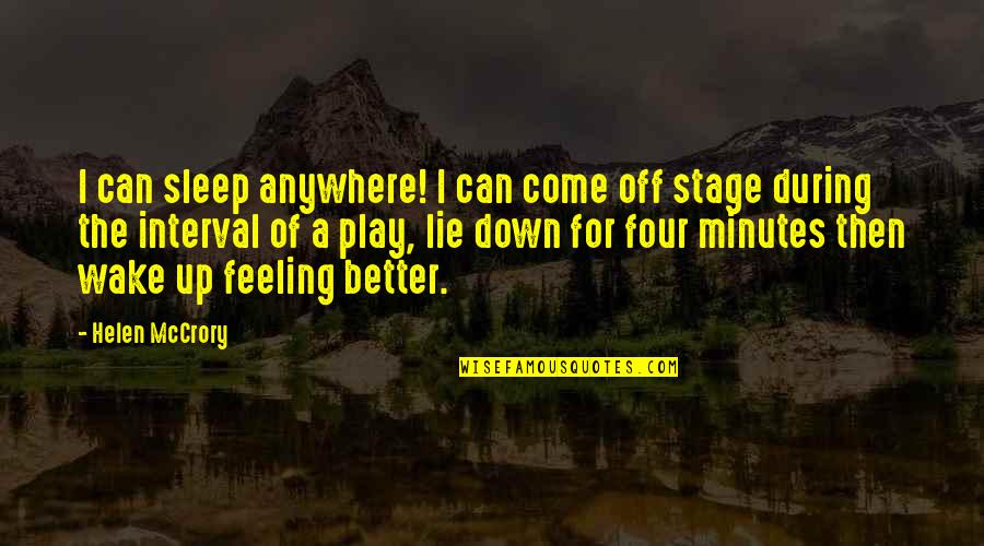 Stage Play Quotes By Helen McCrory: I can sleep anywhere! I can come off Stage Play Quotes By Helen McCrory: I can sleep anywhere! I can come off