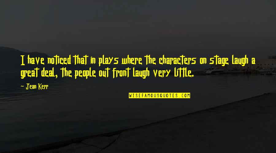 Stage Play Quotes By Jean Kerr: I have noticed that in plays where the