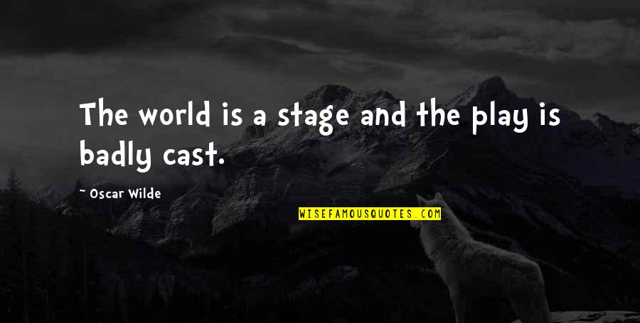 Stage Play Quotes By Oscar Wilde: The world is a stage and the play