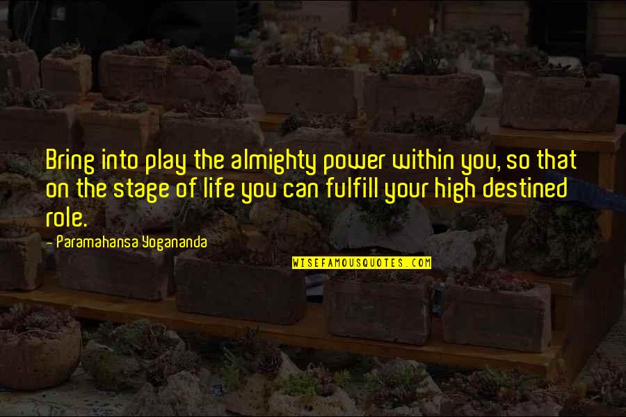 Stage Play Quotes By Paramahansa Yogananda: Bring into play the almighty power within you,