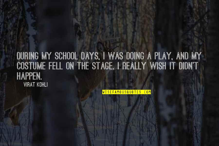 Stage Play Quotes By Virat Kohli: During my school days, I was doing a