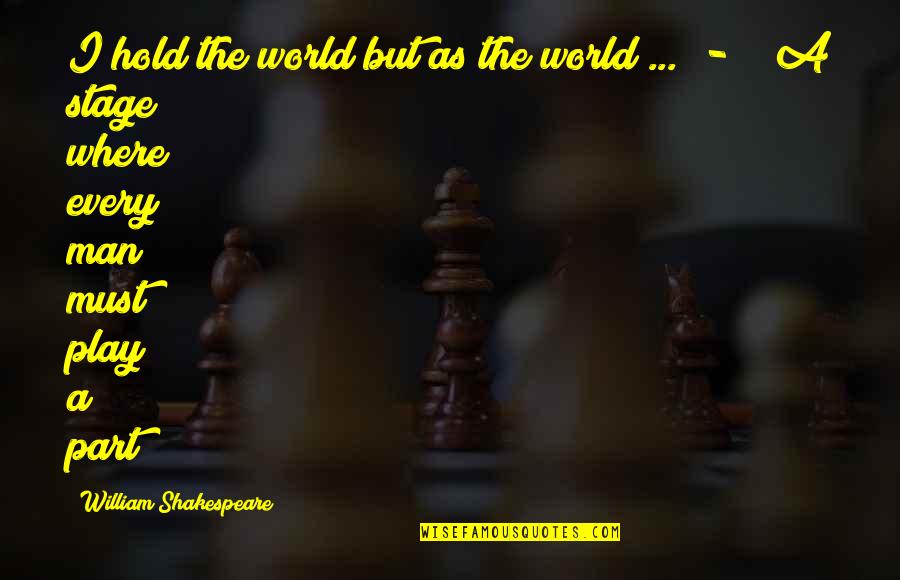 Stage Play Quotes By William Shakespeare: I hold the world but as the world