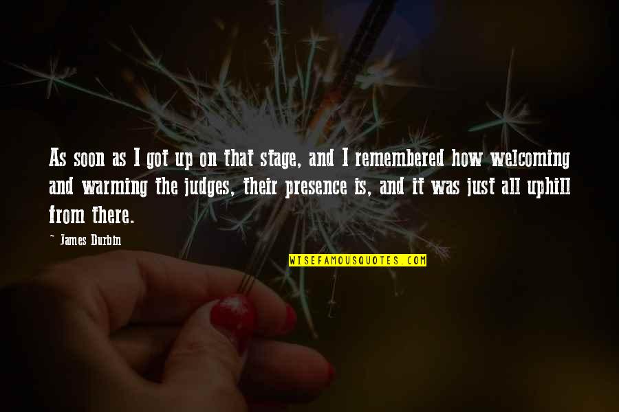 Stage Presence Quotes By James Durbin: As soon as I got up on that Stage Presence Quotes By James Durbin: As soon as I got up on that